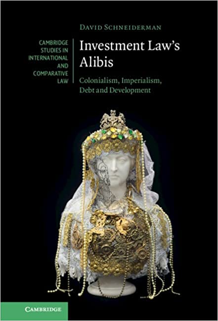 Investment Law's Alibis: Colonialism, Imperialism, Debt and Development - Orginal Pdf